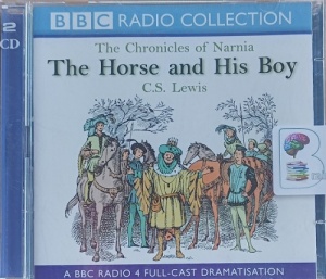 The Horse and His Boy - The Chronicles of Narnia Volume Three  written by C.S. Lewis performed by Martin Jarvis, Fiona Shaw, Stephen Thorne and Maria Miles on Audio CD (Abridged)